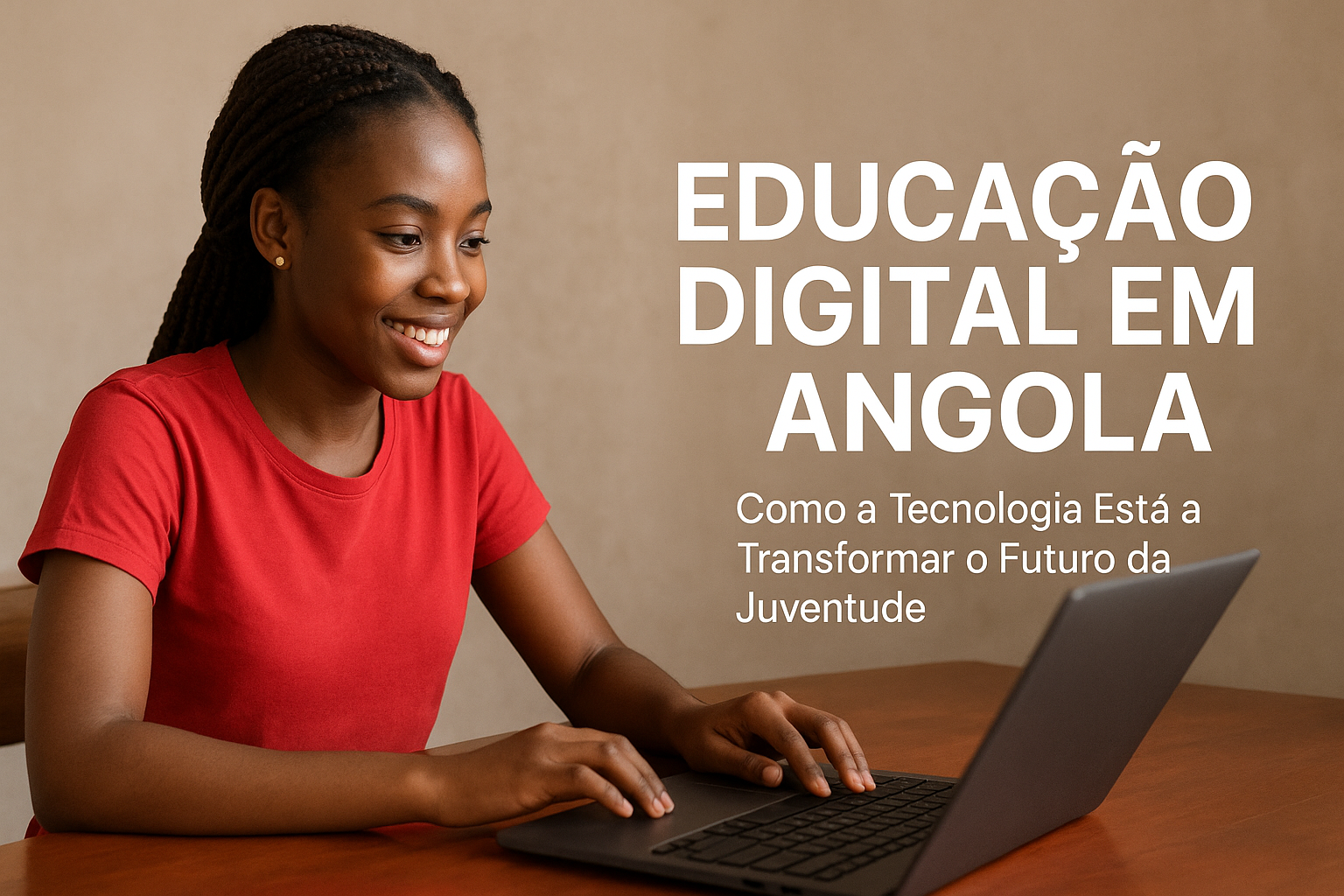 Educação Digital em Angola: Como a Tecnologia Está a Transformar o Futuro da Juventude